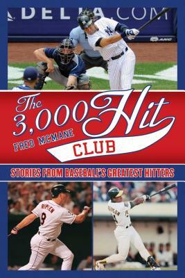 The 3,000 Hit Club: Stories of Baseball's Greatest Hitters by Fred McMane