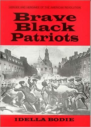 Brave Black Patriots by Idella Bodie