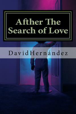 Afther The Search of Love: A Lesson of Life by David Hernandez