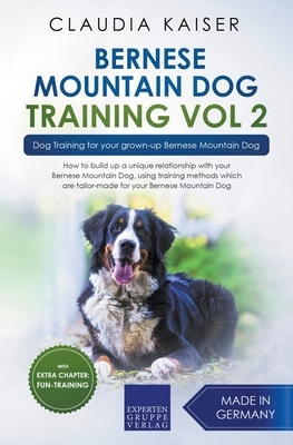 Bernese Mountain Dog Training Vol 2 - Dog Training for Your Grown-up Bernese Mountain Dog by Claudia Kaiser