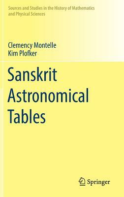 Sanskrit Astronomical Tables by Clemency Montelle, Kim Plofker
