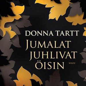 Jumalat juhlivat öisin by Donna Tartt