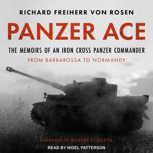 Panzer Ace: The Memoirs of an Iron Cross Panzer Commander from Barbarossa to Normandy by Richard Freiherr Rosen