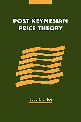 Post Keynesian Price Theory by Frederic S. Lee