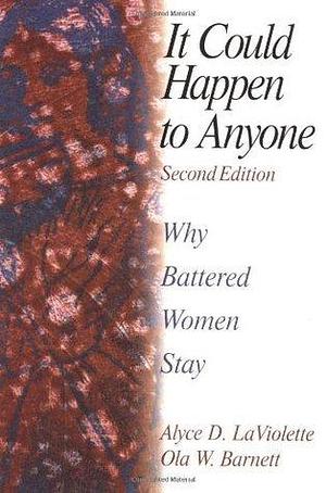 It Could Happen To Anyone: Why Battered Women Stay by Ola W. Barnett, Alyce D. LaViolette, Alyce D. LaViolette