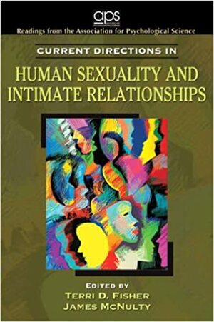 Current Directions in Human Sexuality and Intimate Relationships by Terri D. Fisher, James McNulty