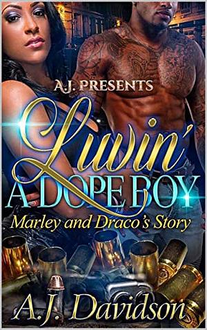 Luvin' a Dope Boy: Marley and Draco's Story by AJ Davidson, AJ Davidson