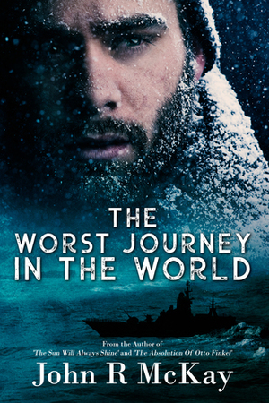 The Worst Journey in the World by John R. McKay