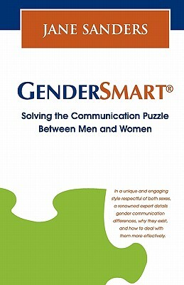 Gendersmart - Solving the Communication Puzzle Between Men and Women by Jane Sanders
