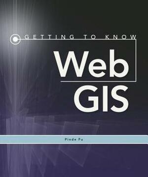 Getting to Know Web GIS by Pinde Fu