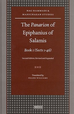 The Panarion of Epiphanius of Salamis: Book I: (sects 1-46) Second Edition, Revised and Expanded by Frank Williams