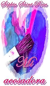 Mi acosadora by Sophie Saint Rose