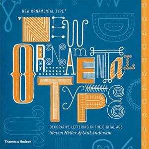 New Ornamental Type: Decorative Lettering in the Digital Age by Gail Anderson, Steven Heller