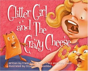 Glitter Girl and the Crazy Cheese by Frank Hollon