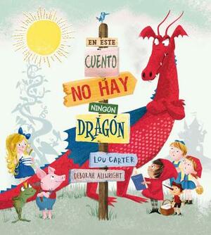 En Este Cuento No Hay Ningun Dragon = There Is No Dragon in This Story by Lou Carter