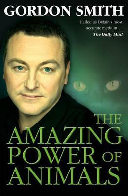 The Amazing Power of Animals by Gordon Smith