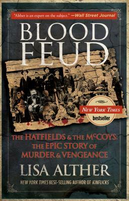 Blood Feud: The Hatfields and the McCoys: The Epic Story of Murder and Vengeance by Lisa Alther