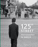 125th Street: Photography in Harlem by Arden Sherman, Maria Antonella Pelizzari