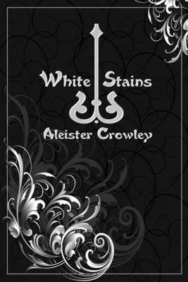 White Stains by Aleister Crowley