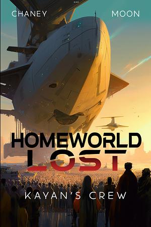 Kayan's Crew: HomeWorld Lost by Scott Moon, J.N. Chaney