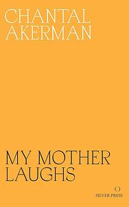 My Mother Laughs by Chantal Akerman