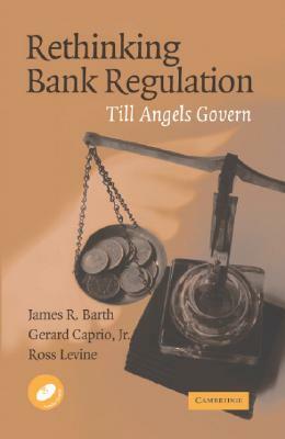 Rethinking Bank Regulation: Till Angels Govern [With CDROM] by Ross Levine, James R. Barth, Gerard Caprio