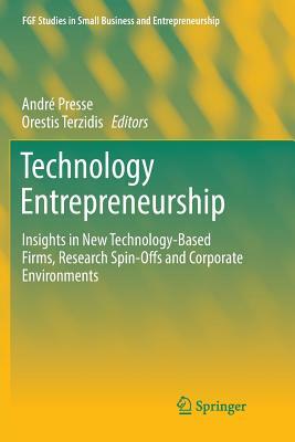 Technology Entrepreneurship: Insights in New Technology-Based Firms, Research Spin-Offs and Corporate Environments by 