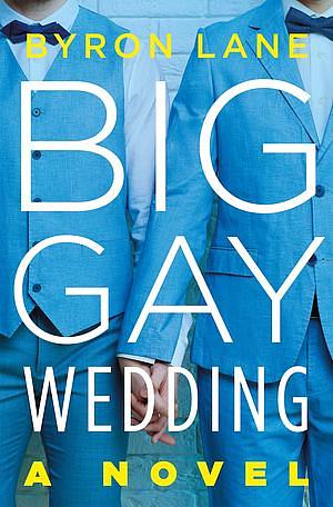 Big Gay Wedding: A Novel by Byron Lane