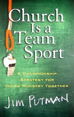 Church Is a Team Sport: A Championship Strategy for Doing Ministry Together by Jim Putman