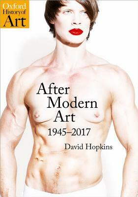 After Modern Art: 1945-2017 by David Hopkins