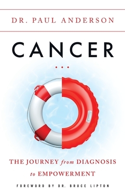 Cancer: The Journey from Diagnosis to Empowerment by Paul Anderson