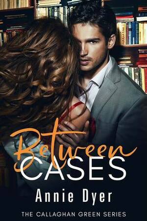 Between Cases by Annie Dyer