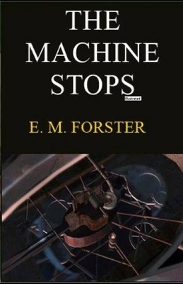 The Machine Stops Illustrated by E.M. Forster