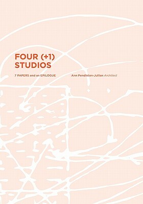 Four (+1) Studios by Ann Pendleton-Jullian