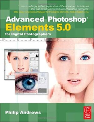 Advanced Photoshop Elements 5. 0 For Digital Photographers by Philip Andrews