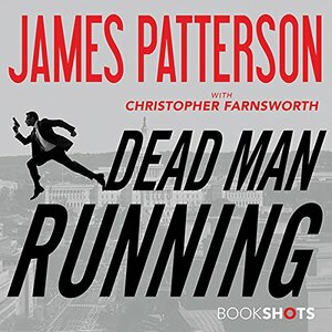 Dead Man Running by Christopher Farnsworth, James Patterson