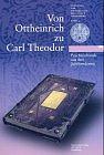 Von Ottheinrich zu Carl Theodor: Prachteinbände aus drei Jahrhunderten by Matthias Miller, Armin Schlechter