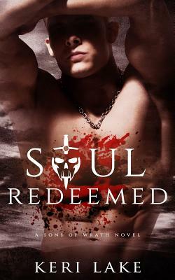 Soul Redeemed (Sons of Wrath, #4) by Keri Lake, Julie Belfield