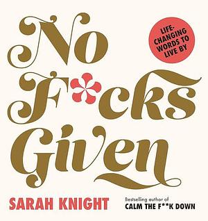 No F*cks Given: Life-Changing Words to Live By by Sarah Knight