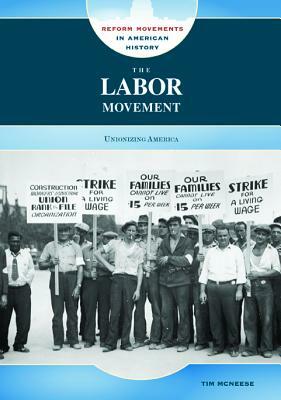 The Labor Movement: Unionizing America by Tim McNeese