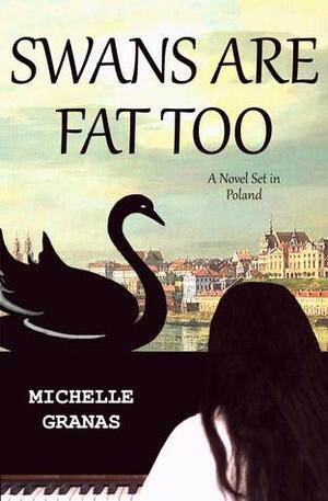 Swans Are Fat Too by Michelle Granas