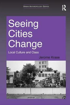 Seeing Cities Change: Local Culture and Class by Jerome Krase