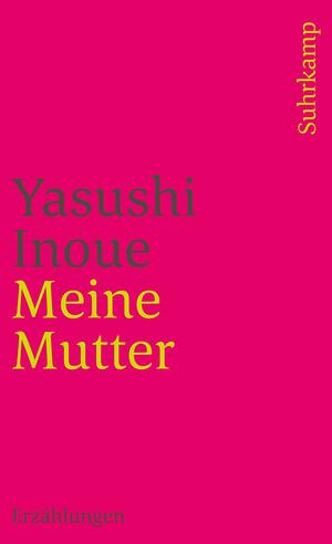 Meine Mutter. Erzählungen by Yasushi Inoue