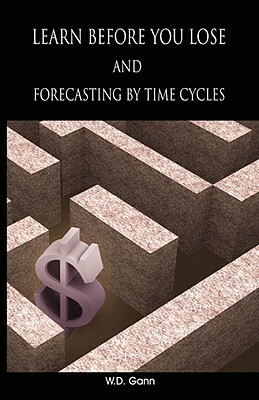 Learn before you lose AND forecasting by time cycles by W. D. Gann