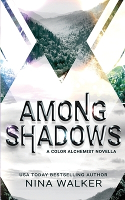 Among Shadows: A Color Alchemist Novella by Nina Walker