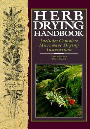 Herb Drying Handbook: Includes Complete Microwave Drying Instructions by Dawn Cusick, Nora Blose