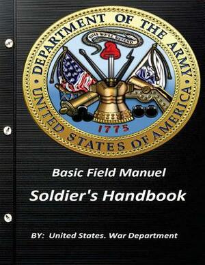 Basic Field Manuel Soldier's Handbook by United States War Department