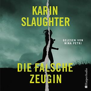 Die falsche Zeugin by Karin Slaughter