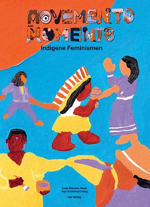 Movements and Moments: Indigene Feminismen by Sonja Eismann, Maya Schöningh, Ingo Schöningh
