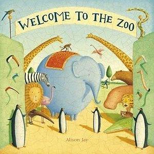 Welcome To The Zoo by Alison Jay, Alison Jay